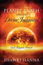 Planet Earth Under Divine Judgment : God's Kingdom Prevails cover image
