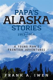 Papa's Alaska Stories 1953 - 1954 : 1954 cover image
