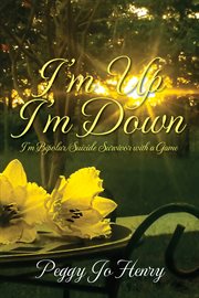 I'm up I'm Down: I'm Bipolar/Suicide Survivor With a Game : I'm Bipolar/Suicide Survivor With a Game cover image