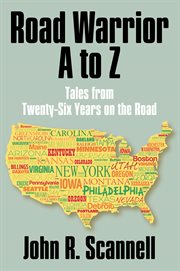 Road Warrior A to Z : Tales from Twenty-Six Years on the Road cover image