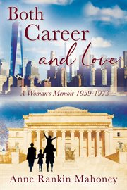 Both Career and Love : A Woman's Memoir 1959-1973 cover image