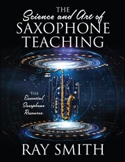 The Science and Art of Saxophone Teaching : The Essential Saxophone Resource cover image