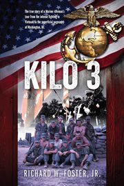 Kilo 3 : The True Story of a Marine Rifleman's Tour from the Intense Fighting in Vietnam to the Superficial P cover image