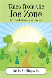 Tales From the Joe Zone : Sixteen Entertaining Stories cover image