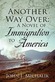 Another Way Over: A Novel of Immigration to America : A Novel of Immigration to America cover image