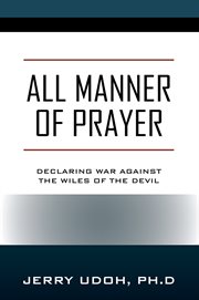All Manner of Prayer : Declaring War Against the Wiles of the Devil cover image