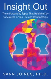 Insight Out : The 6 Personality Types That Hold the Key to Success in Your Life and Relationships cover image