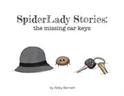 SpiderLady Stories: the Missing Car Keys : the missing car keys cover image