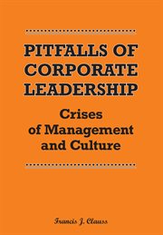 Pitfalls of Corporate Leadership : Crises of Management and Culture cover image
