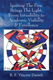 Igniting the Fire, Brings the Light, From Invisibility to Academic Viability & Excellence cover image