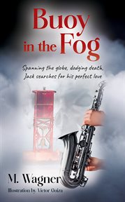 Buoy in the fog : Spanning the globe, dodging death, Jack searches for his perfect love cover image
