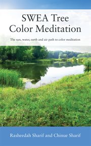 Swea tree color meditation : The sun, water, earth and air path to color meditation cover image