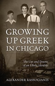 Growing up greek in chicago : The Ups and Down of an Ethnic Identity cover image