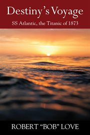Destiny's Voyage : SS Atlantic, Titanic of 1873 cover image