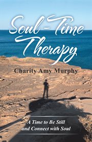 Soul-time therapy. A Time to Be Still and Connect with Soul cover image
