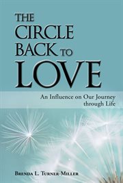 The circle back to love. An Influence on Our Journey through Life cover image