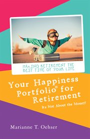 Your happiness portfolio for retirement. It's Not About the Money! cover image