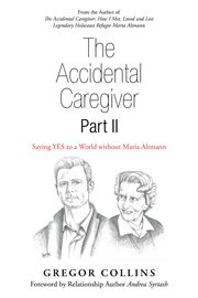 The accidental caregiver part ii. Saying Yes to a World Without Maria Altmann cover image