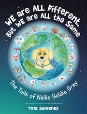 We Are All Different, but We Are All the Same : The Tails of Nellie Goldie Gray cover image