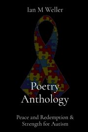 Poetry anthology : Peace and Redemption & Strength for Autism cover image