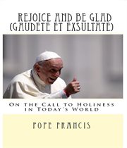 Rejoice and be glad (Gaudete et exsultate) : on the call to holiness in today's world : apostolic exhortation cover image