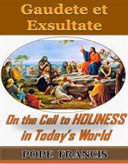 GAUDETE ET EXSULTATE (REJOICE AND BE GLAD) : apostolic exhortation on the call to holiness ... in today's world cover image