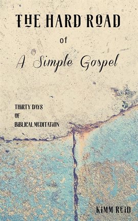 Cover image for The Hard Road of a Simple Gospel