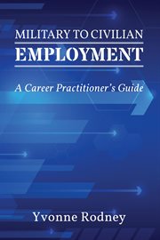 Military to civilian employment. A Career Practitioner's Guide cover image