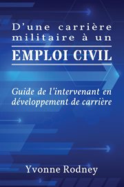 D'une carrière militaire à un emploi civil. Guide de l'intervenant en développement de carrière cover image