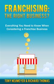 Franchising: the right business choice?. Everything You Need to Know When Considering a Franchise Business cover image
