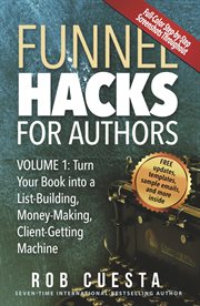 Funnel hacks for authors (vol. 1). Turn Your Book into a List-Building, Money-Making, Client-Getting Machine cover image