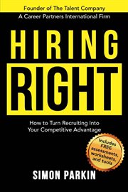 Hiring right. How to Turn Recruiting Into Your Competitive Advantage cover image