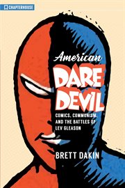 American daredevil : comics, communism, and the battles of Lev Gleason cover image