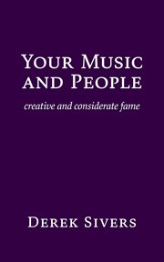 Your music and people : creative and considerate fame cover image