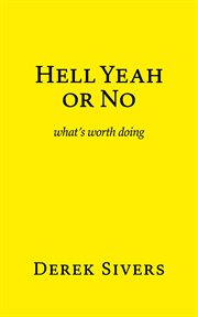 Hell yeah or no : what's worth doing cover image