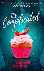 It's complicated. A Sweet and Spicy YA Romantic Comedy Collection cover image