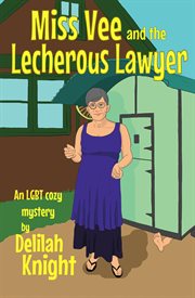 Miss Vee and the Lecherous Lawyer : An LGBT Cozy Mystery cover image