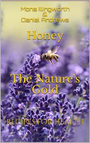 Honey the nature's gold. Recipes for Health cover image
