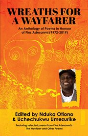 Wreaths for a wayfarer : an anthology of poems in honour of Pius Adesanmi cover image