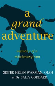 A grand adventure. Memoirs of a Missionary Nun cover image