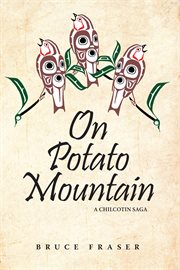 On potato mountain. A Chilcotin Saga cover image