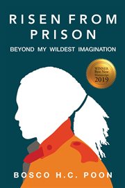 Risen from prison : beyond my wildest imagination cover image