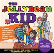 The jellybean kid : a tender family-friendly story about a young boy's difficult health journey cover image