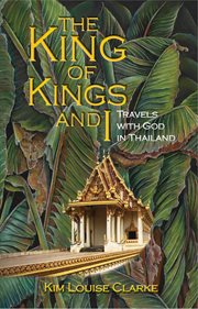 The king of kings and i. Travels with God in Thailand cover image