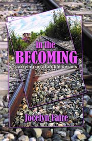 In the becoming: carrying on after life derails. carrying on after life derails cover image