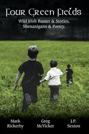 Four green fields. Wild Irish Banter & Stories, Shenanigans & Poetry cover image