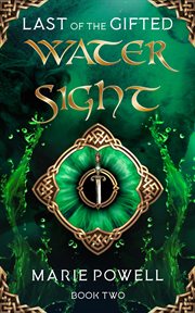 Water sight. Epic fantasy in medieval Wales (Last of the Gifted - Book Two) cover image