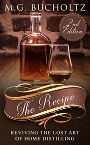 The recipe : reviving the lost art of home distilling cover image