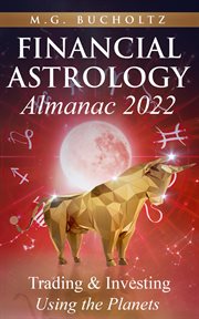 Financial astrology almanac 2022. Trading & Investing Using the Planets cover image