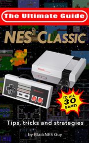 Nes classic: ultimate guide to the nes classic. Tips, Tricks, and Strategies to all 30 Games cover image